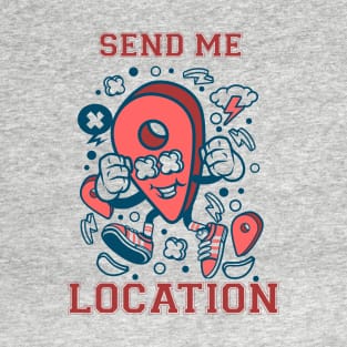 Send me location T-Shirt